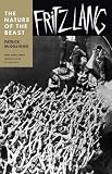 Fritz Lang: The Nature of the Beast by Patrick McGilligan