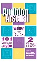 Audition Arsenal for Women in their 30's: 101 Monologues by Type; 2 Minutes  Under (Monologue Audition)