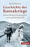 Geschichte des Koreakriegs: Schlachtfeld der Superm&auml;chte und ungel&ouml;ster Konflikt