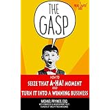 The Gasp: How to Seize That "A-Ha!" Moment and Turn It Into a Winning Business (A Proud Lawyer Guide)