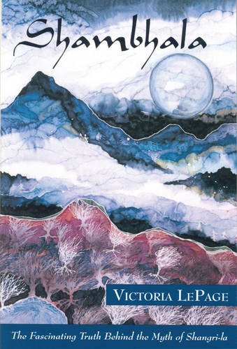 Shambhala: The Fascinating Truth behind the Myth of Shangri-la (Behind the Myth of the Fabled Himalayan Kingdom)