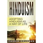 Hinduism: Adopting Hinduism as a Way of Life (Hinduism for Beginners, Beliefs and Practices)