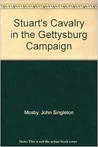 Stuart S Cavalry In The Gettysburg Campaign John