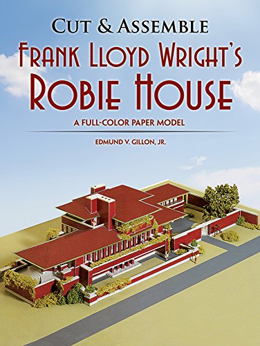 Cut & Assemble Frank Lloyd Wright's Robie House: A Full-Color Paper Model (Dover Children's Activity by 