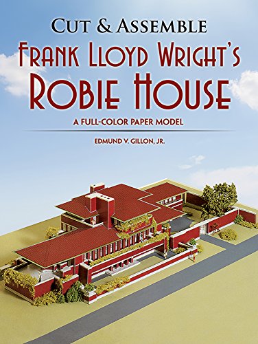 Cut & Assemble Frank Lloyd Wright s Robie House: A Full-Color Paper Model (Dover Children s Acti