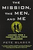 The Mission, the Men, and Me: Lessons from a Former Delta Force Commander