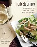 Perfect Pairings: A Master Sommelier’s Practical Advice for Partnering Wine with Food Perfect Pairings: A Master Sommelier’s Practical Advice for Partnering Wine with Food