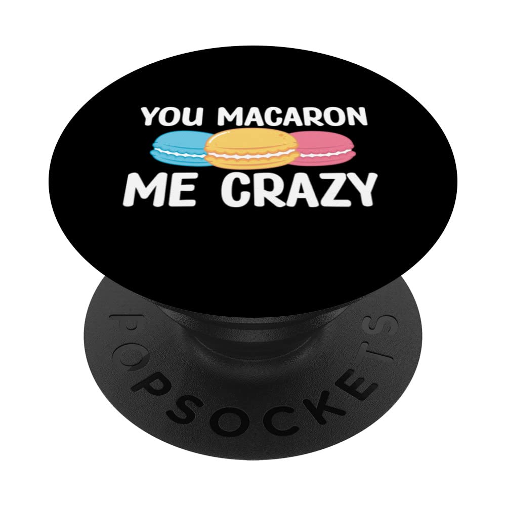 You Macaron Me Crazy Baking Pastry Macaron Lover PopSockets Swappable PopGrip