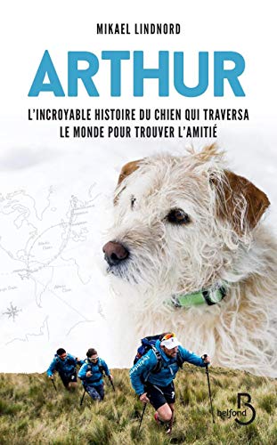 Arthur: l'incroyable histoire du chien qui traversa le monde pour trouver l'amitié