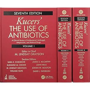 Kucers’ The Use of Antibiotics: A Clinical Review of Antibacterial, Antifungal, Antiparasitic, and Antiviral Drugs…
