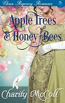 Apple Trees and HoneyBees: Clean Regency Romance by [McColl, Charity, Read, Pure]