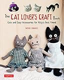 The Cat Lover's Craft Book: Cute and Easy Accessories for Kitty's Best Friend by Neko Shugei