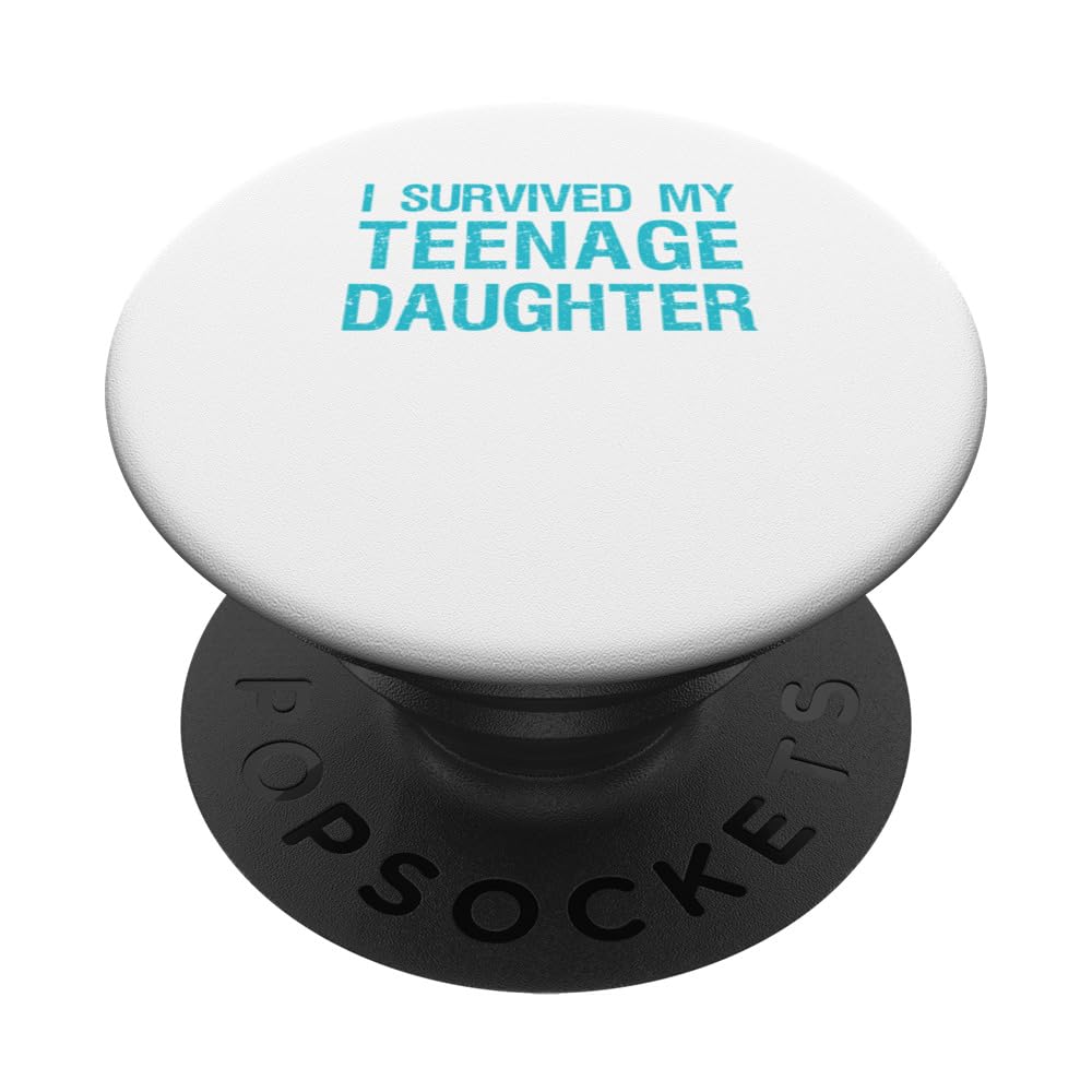I Survived My Teenage Daughter Funny Daughters Survivor PopSockets Swappable PopGrip