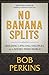 NO BANANA SPLITS: Building Lifelong Disciples in a Short Term World by