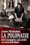 Une après-midi en enfer: L'étonnant destin de Pélagie, la polonaise qui a sauvé 150 ouvriers d'u by Alain Michalak