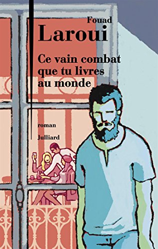 Ce vain combat que tu livres au monde: roman