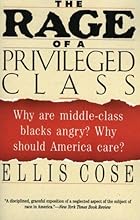 The Rage of a Privileged Class: Why Are Middle-Class Blacks Angry? Why Should America Care?