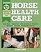 Horse Health Care: A Step-By-Step Photographic Guide to Mastering Over 100 Horsekeeping Skills (Hors by Cherry Hill, Richard Klimesh