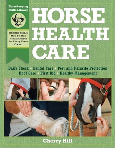 Horse Health Care: A Step-By-Step Photographic Guide to Mastering Over ...