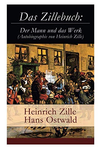 Das Zillebuch: Der Mann und das Werk (Autobiographie von Heinrich Zille): Mit 223 meist erstmalig ve by Heinrich Zille, Hans Ostwald