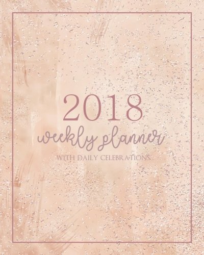 [R.e.a.d] 2018 Weekly Planner: With Daily Celebrations And Fun Whimsical Holidays Daily And Monthly Schedule O<br />[T.X.T]