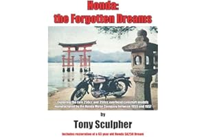 Honda: the Forgotten Dreams: Exploring the rare 250 cc and 350 cc overhead camshaft models manufactured by the Honda Motor Company between 1955 and 1957