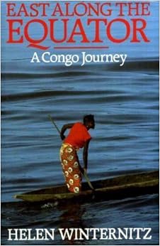 East Along the Equator: A Congo Journey, by Helen Winternitz