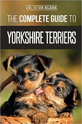 The Complete Guide to Yorkshire Terriers: Learn Everything about How to Find, Train, Raise, Feed, Groom, and Love your new Yorkie Puppy  �y�[�p�[�o�b�N  - 2019/2/6