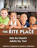The Rite Place: Kids Do Church! Adults Do Too! by 