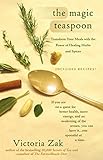The Magic Teaspoon: Transform Your Meals with the Power of Healing Herbs and Spices by Victoria Zak