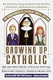 Growing Up Catholic: The Millennium Edition: An Infinitely Funny Guide for the Faithful, the Fallen and Everyone In-Between by Mary Jane Frances Cavolina, Maureen Anne Teresa Kelly