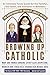 Growing Up Catholic: The Millennium Edition: An Infinitely Funny Guide for the Faithful, the Fallen and Everyone In-Between by Mary Jane Frances Cavolina, Maureen Anne Teresa Kelly
