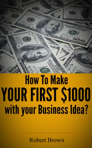 How to Make A $1000 A Month Business? A Step By Step Guide to Find & Validate Your Profitable Business Ideas and Make A Full Time Living