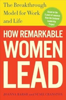 How Remarkable Women Lead: The Breakthrough Model for Work and Life by [Barsh, Joanna, Cranston, Susie, Lewis, Geoffrey]