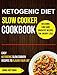 Ketogenic Diet Slow Cooker Cookbook: Easy Ketogenic Slow Cooker Recipes To Flavor Your Life (Delicious Low Carb Crockpot Recipes For Weight Loss) by Emma Wittman