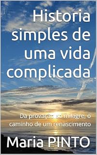 Livro Historia simples de uma vida complicada: Da provação ao milagre, o caminho de um renascimento.