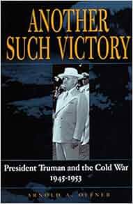 Another Such Victory President Truman And The Cold War