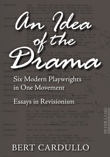 An Idea of the Drama: Six Modern Playwrights in One Movement- Essays in Revisionism An Idea of the Drama: Six Modern Playwrights in One Movement- Essays in Revisionism