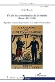 L'Ecole du Commissariat de la Marine (Brest 1864-1939): Regard sur soixante-dix promotions et un mil by