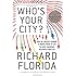 Who's Your City?: How the Creative Economy Is Making Where to Live the Most Important Decision of Your Life