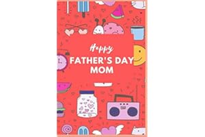 Happy Father's Day Mom: The perfect Gift For A Single Mother, Father's Day/ Birthday Present, Great Alternative To A Card