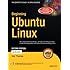 Beginning Ubuntu Linux: From Novice to Professional (Beginning Series: Open Source)