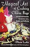 The Magical Art of Crafting Charm Bags: 100 Mystical Formulas for Success, Love, Wealth, and Wellbei by Elhoim Leafar, Devin Hunter