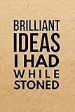 Brilliant Ideas I Had While Stoned: Marijuana Weed Cannabis Stoner Gift - Lined Journal Notebook, Ruled Diary, Writing, Notebook for Men and Women. by Stoner Publications