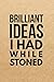 Brilliant Ideas I Had While Stoned: Marijuana Weed Cannabis Stoner Gift - Lined Journal Notebook, Ruled Diary, Writing, Notebook for Men and Women. by Stoner Publications