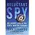 Reluctant Spy: My Secret Life in the CIA's War on Terror