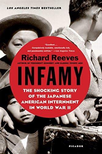 Infamy The Shocking Story Of The Japanese American Internment In World War Ii Reeves Richard 9781250081681 Amazon Com Books