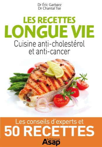 Les recettes longue vie : cuisine anti-cholestérol et anti-cancer (French Edition) by Eric Garbarz