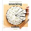 Snacking Cakes: Simple Treats for Anytime Cravings: A Baking Book