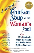 A Second Chicken Soup for the Woman's Soul: 101 More Stories to Open the Hearts and Rekindle the Spirits of Women